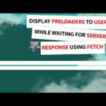How to display preloaders to users while waiting for server response using FETCH