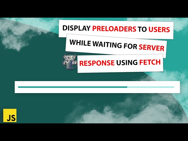 How to display preloaders to users while waiting for server response using FETCH